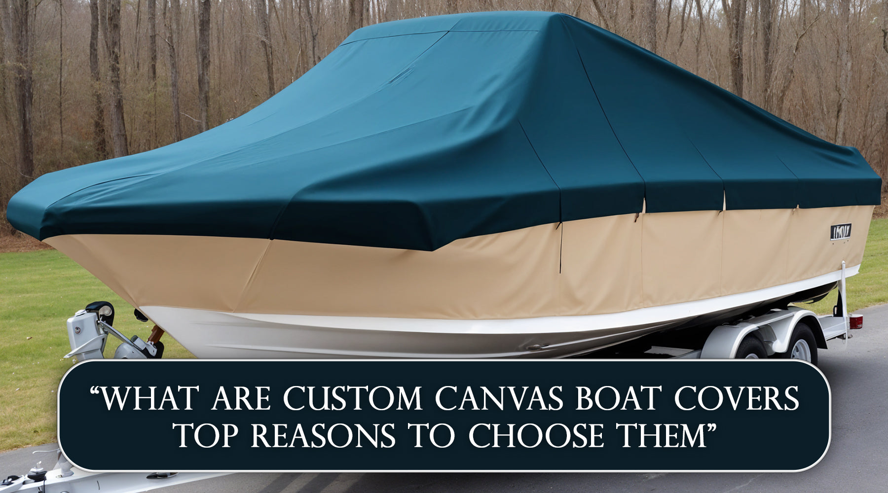 Top Reasons to Choose Custom Canvas Boat Covers